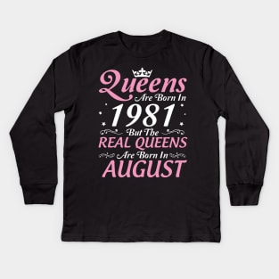 Queens Are Born In 1981 But The Real Queens Are Born In August Happy Birthday To Me Mom Aunt Sister Kids Long Sleeve T-Shirt